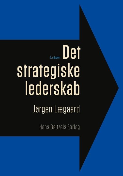 Det strategiske lederskab - Jørgen Lægaard - Kirjat - Gyldendal - 9788741269160 - torstai 31. elokuuta 2017