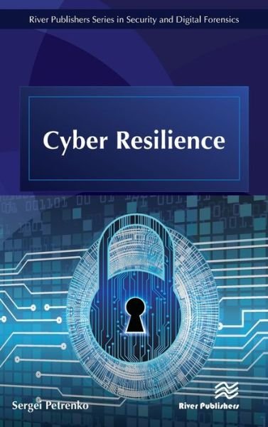 Cover for Sergei Petrenko · Cyber Resilience - River Publishers Series in Security and Digital Forensics (Hardcover Book) (2019)