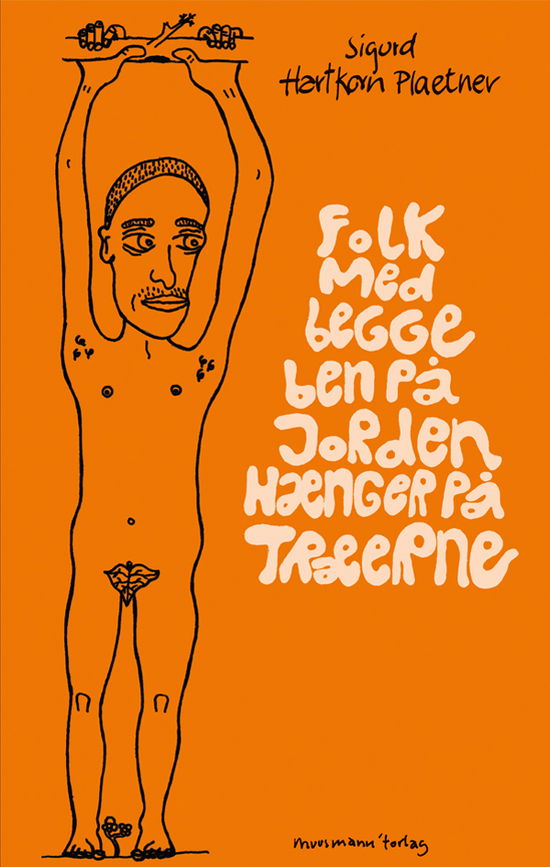 Cover for Sigurd Hartkorn Plaetner · Folk med begge ben på jorden hænger på træerne (Hardcover Book) [1. wydanie] [Hardback] (2012)