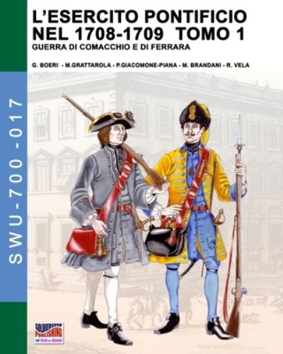 Cover for Giancarlo Boeri · L'esercito pontificio nel 1708-1709 - Tomo 1 - Soldiers, Weapons &amp; Uniforms - 700 (Paperback Book) [Swu-700-017 edition] (2020)