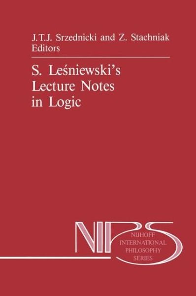 S. Lesniewski's Lecture Notes in Logic - Nijhoff International Philosophy Series - Zbigniew Stachniak - Books - Springer - 9789024734160 - October 31, 1988
