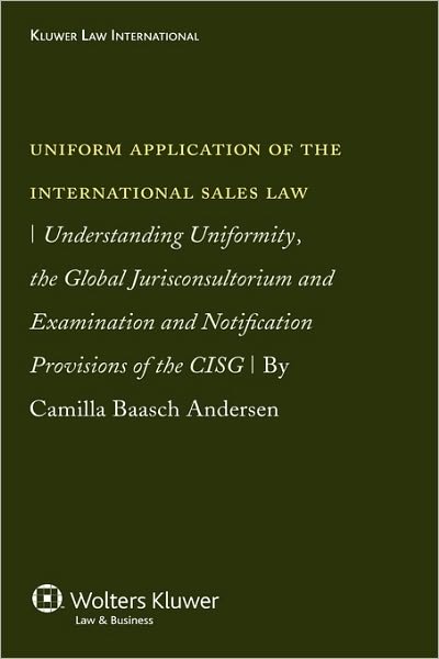 Cover for Camilla Baasch Andersen · Uniform Application of the Int'l Sales Law: Understanding Uniformity, the Global Jurisconsultorium and Examination (Hardcover Book) (2007)