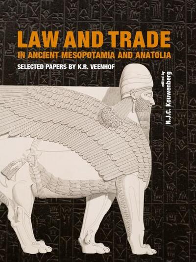Cover for Law and Trade in Ancient Mesopotamia and Anatolia: Selected Papers by K.R. Veenhof (Hardcover Book) (2020)