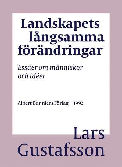 Cover for Lars Gustafsson · Landskapets långsamma förändringar : essäer om människor och idéer (ePUB) (2016)