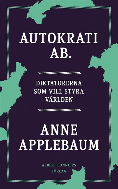 Cover for Anne Applebaum · Autokrati AB : diktatorerna som vill styra världen (ePUB) (2024)