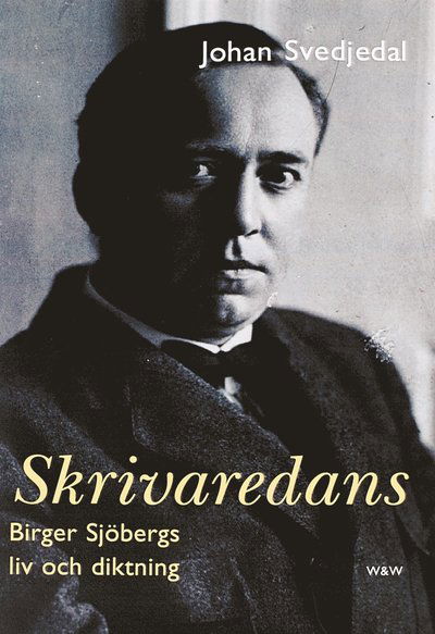 Cover for Johan Svedjedal · Skrivaredans : Birger Sjöbergs liv och diktning (ePUB) (2012)