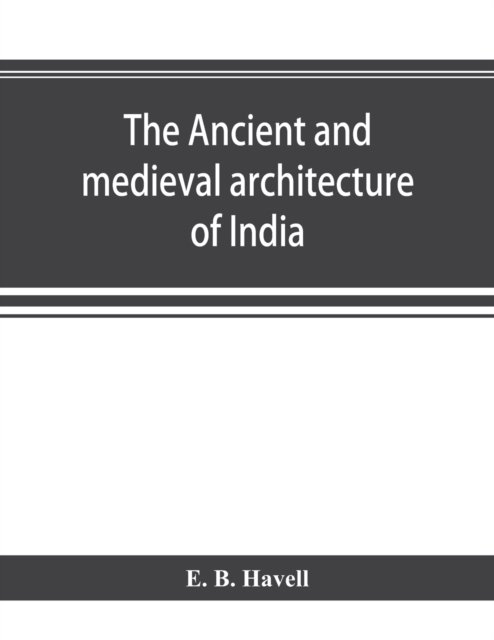 Cover for E B Havell · The ancient and medieval architecture of India (Taschenbuch) (2019)
