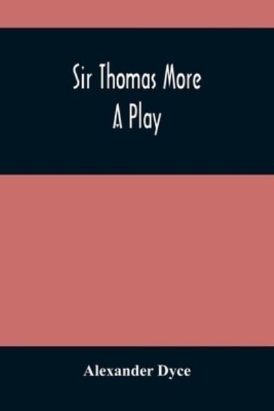 Cover for Alexander Dyce · Sir Thomas More (Taschenbuch) (2021)