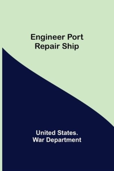 Cover for United States War Department · Engineer Port Repair Ship (Paperback Book) (2021)