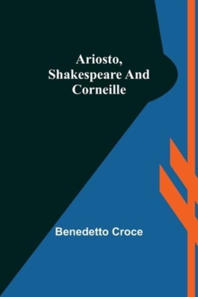 Cover for Benedetto Croce · Ariosto, Shakespeare and Corneille (Pocketbok) (2022)