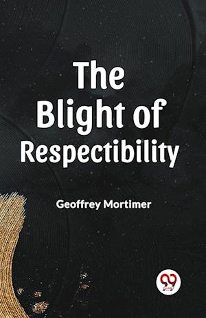 Cover for Geoffrey Mortimer · THE BLIGHT OF RESPECTABILITY (Edition2023) (Paperback Book) (2023)