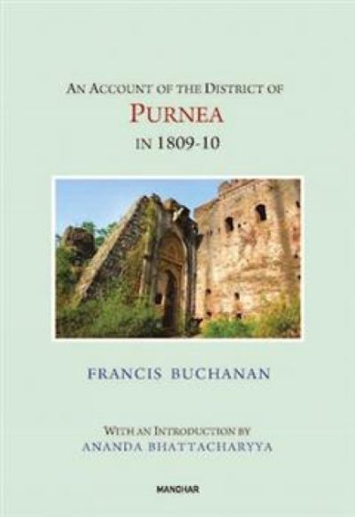 An Account of the District of Purnea in 1809-10 - Francis Buchanan-Hamilton - Books - Manohar Publishers and Distributors - 9789360807160 - October 6, 2024