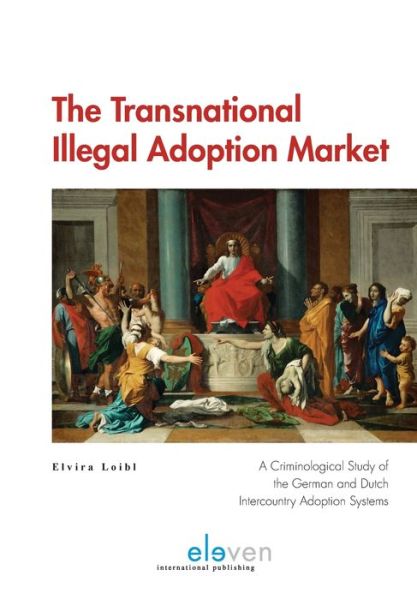 Cover for Elvira Loibl · The Transnational Illegal Adoption Market: A Criminological Study of the German and Dutch Intercountry Adoption Systems (Paperback Book) (2019)