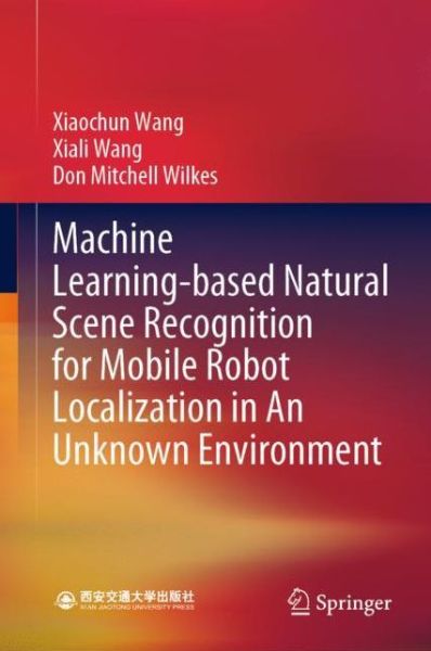 Cover for Wang · Machine Learning based Natural Scene Recognition for Mobile Robot Localization i (Bok) [1st ed. 2020 edition] (2019)