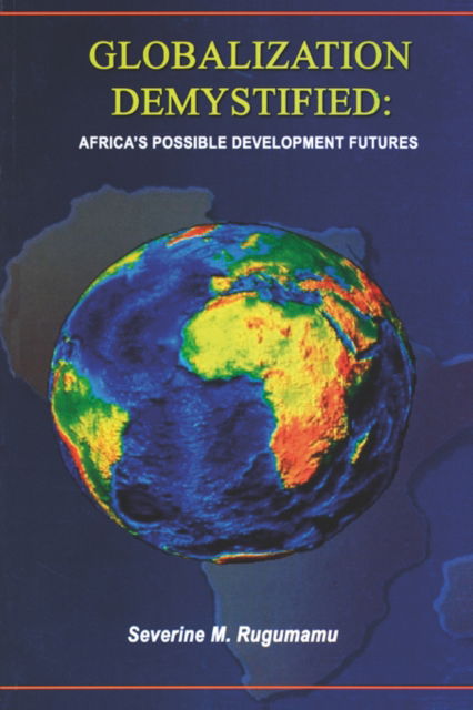 Cover for Severine Mushambampale Rugumamu · Globalization Demystified : Africa's Possible Development Futures (Paperback Book) (2000)