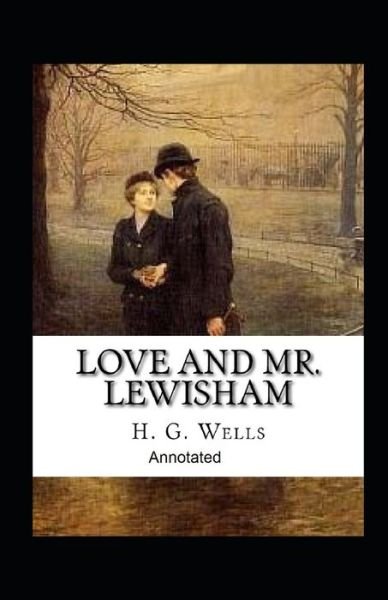 Cover for H G Wells · Love and Mr Lewisham Annotated (Paperback Bog) (2021)