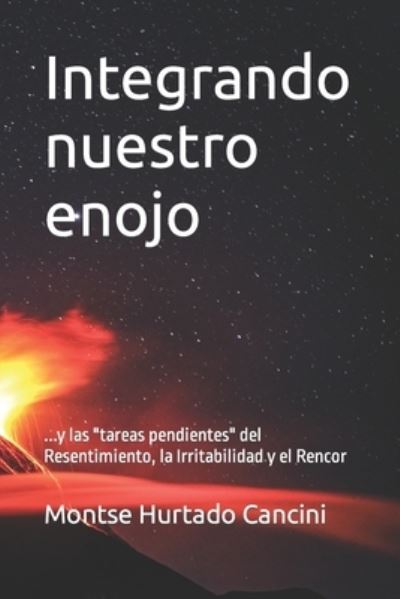 Cover for Montse Hurtado Cancini · Integrando nuestro enojo: y las tareas pendientes del Resentimiento, la Irritabilidad y el Rencor - Subserie Conexion Interna En 8 Pasos (Paperback Book) (2021)