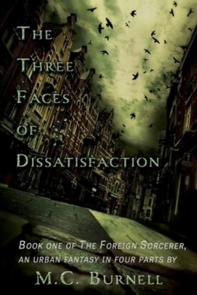 The Three Faces of Dissatisfaction - The Foreign Sorcerer - M C Burnell - Books - Independently Published - 9798509152160 - June 6, 2021