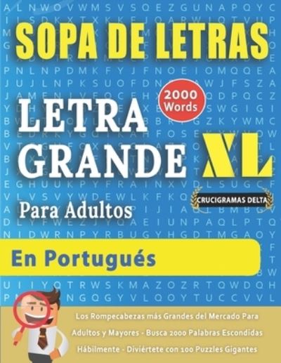 Cover for Crucigramas Delta · SOPA DE LETRAS CON LETRA GRANDE PARA ADULTOS EN PORTUGUES - Crucigramas Delta - Los Rompecabezas mas Grandes del Mercado Para Adultos y Mayores - Busca 2000 Palabras Escondidas Habilmente - Diviertete con 100 Puzzles Gigantes (Paperback Book) (2020)