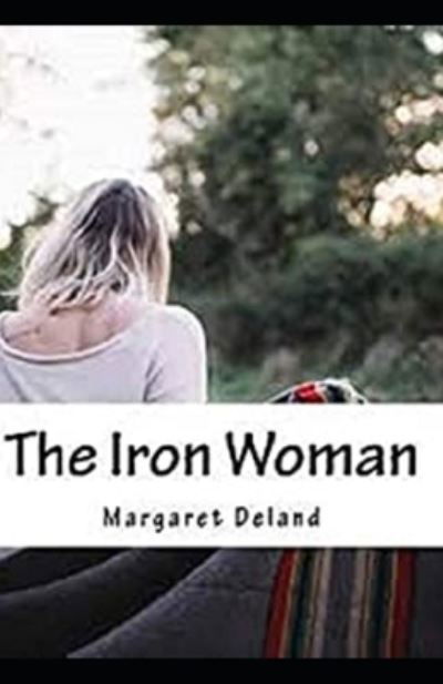 Cover for Margaret Deland · The Iron Woman Illustrated (Paperback Book) (2020)