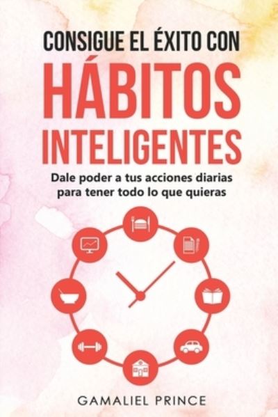 Cover for Gamaliel Prince · Consigue el exito con habitos inteligentes (Paperback Book) (2020)