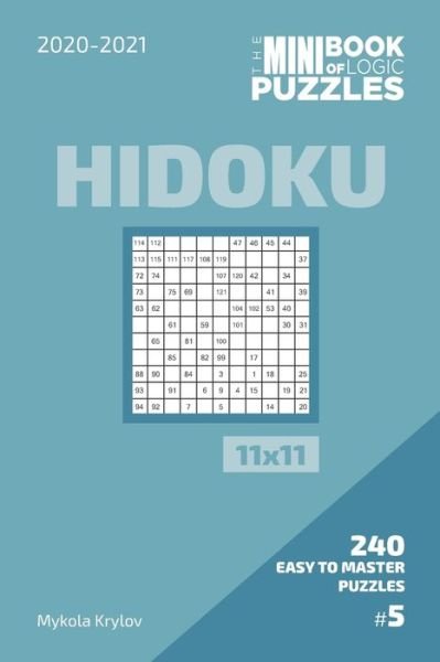 The Mini Book Of Logic Puzzles 2020-2021. Hidoku 11x11 - 240 Easy To Master Puzzles. #5 - Mykola Krylov - Livros - Independently Published - 9798573850160 - 29 de novembro de 2020