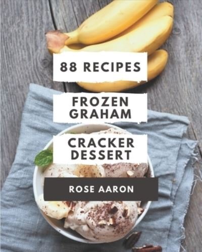 Cover for Rose Aaron · 88 Frozen Graham Cracker Dessert Recipes (Paperback Bog) (2020)