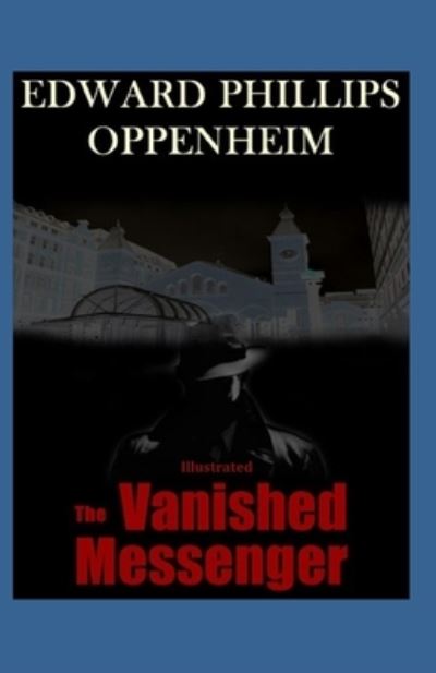 Cover for E Phillips Oppenheim · The Vanished Messenger Illustrated (Pocketbok) (2021)