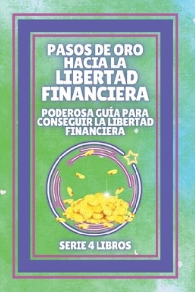 Cover for Mentes Libres · PASOS DE ORO HACIA LA LIBERTAD FINANCIERA, Poderosa guia para conseguir la LIBERTAD FINANCIERA (Paperback Book) (2021)