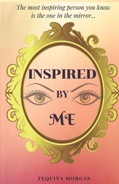 Inspired By ME - Tequita Morgan - Books - Independently Published - 9798607584160 - January 20, 2020