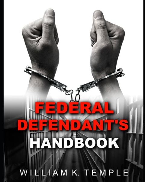 Federal Defendant's Handbook - William Temple - Books - Independently Published - 9798609580160 - February 5, 2020