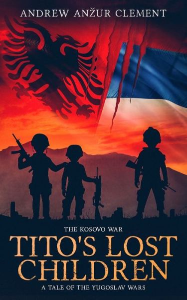 Cover for Andrew Anzur Clement · The Kosovo War. Tito's Lost Children: A Tale of the Yugoslav Wars - Tito's Lost Children (Paperback Book) (2020)