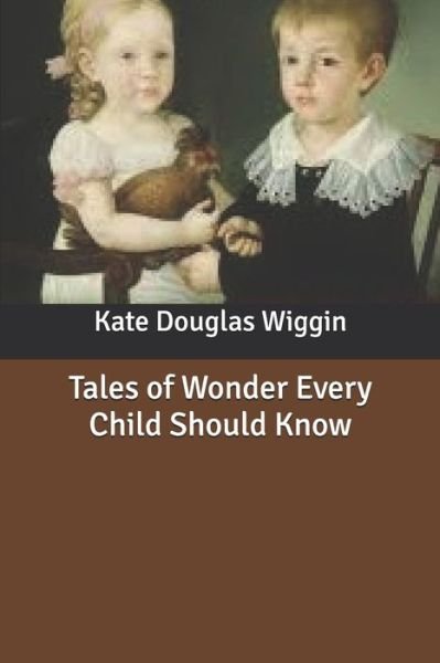 Tales of Wonder Every Child Should Know - Nora Archibald Smith - Boeken - Independently Published - 9798615615160 - 27 februari 2020