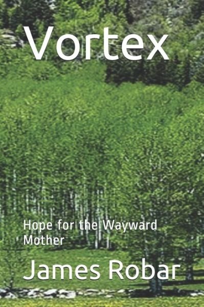 Vortex - James B Robar - Boeken - Independently Published - 9798631145160 - 27 maart 2020