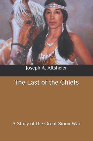 Cover for Joseph a Altsheler · The Last of the Chiefs (Taschenbuch) (2020)