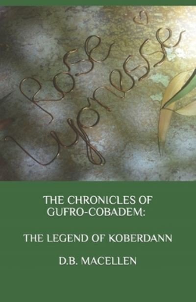 Cover for D B Macellen · The Chronicles of Gufro-Cobadem: The Legend of Koberdann - The Chronicles of Gufro-Cobadem (Pocketbok) (2020)