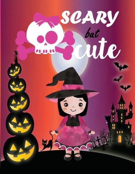 Cover for Rojena Bell · Scary but Cute: Coloring Book for Kids: Halloween Designs Including Witches, Ghosts, Pumpkins, Haunted Houses, skulls, and More (Pocketbok) (2020)