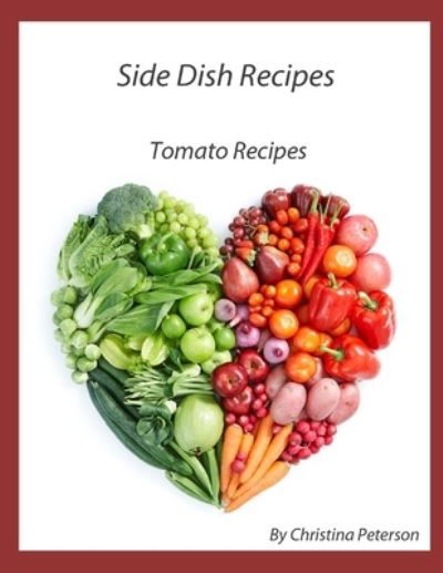 Cover for Christina Peterson · Side Dish Recipes, Tomato Recipes (Paperback Bog) (2021)