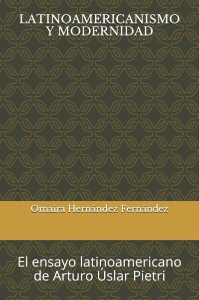 Cover for Omaira Hernández Fernández · Latinoamericanismo Y Modernidad (Paperback Bog) (2021)