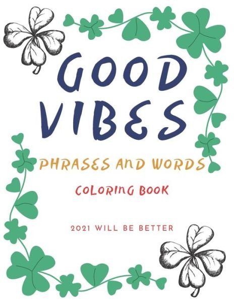 Cover for Wh Notelux Designs · Good Vibes Pharses And Words Coloring Book 2021 Will Be Better (Pocketbok) (2021)
