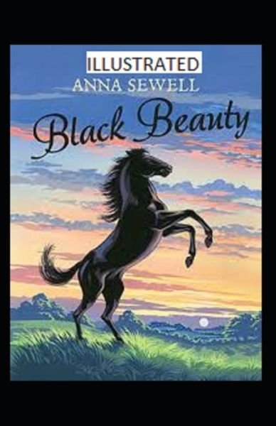 Black Beauty Illustrated - Anna Sewell - Kirjat - Independently Published - 9798733511160 - maanantai 5. huhtikuuta 2021