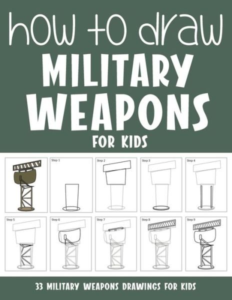 How to Draw Military Weapons for Kids - Sonia Rai - Książki - Independently Published - 9798735520160 - 13 kwietnia 2021