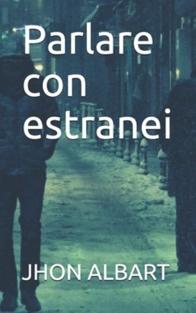 Cover for Jhon Albart · Parlare con estranei (Pocketbok) (2021)