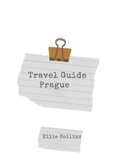 Travel Guide Prague: Your ticket to discover Prague - Ellie Collins - Boeken - Independently Published - 9798757160160 - 2 november 2021