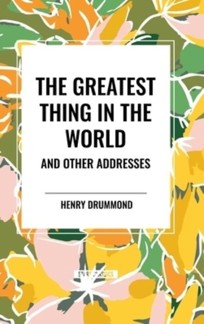 Cover for Henry Drummond · The Greatest Thing in the World and Other Addresses (Gebundenes Buch) (2024)
