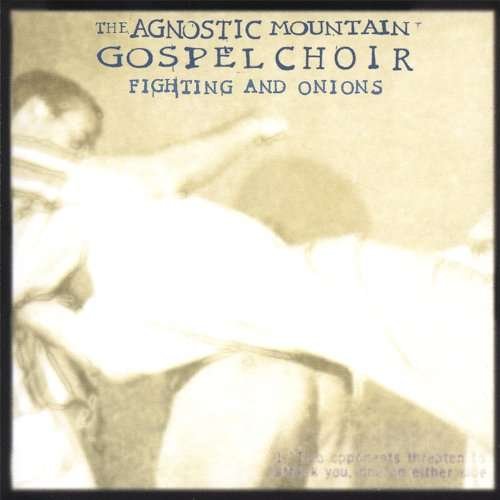 Fighting and Onions - Agnostic Mountain Gospel Choir - Musikk - CD Baby - 0623667211161 - 12. januar 2006
