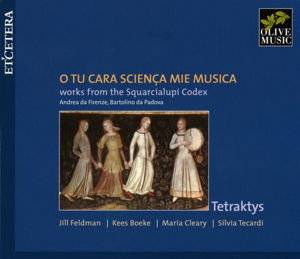 Cover for Tetraktys · O Tu Cara Scienca Mie Musica / Squarcialupi Codex (CD) (2015)