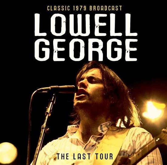Cover for Lowell George · Last Tour - Radio Broadcast 1979 (CD) (2015)