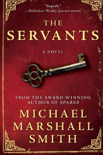 The Servants - Michael Marshall Smith - Books - HarperCollins - 9780061494161 - September 9, 2008