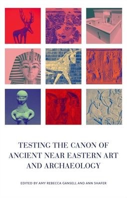 Cover for Testing the Canon of Ancient Near Eastern Art and Archaeology (Gebundenes Buch) (2020)